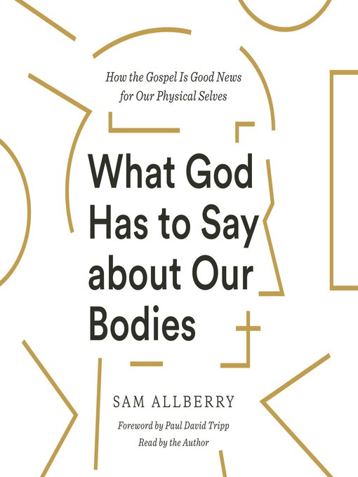 Title details for What God Has to Say about Our Bodies by Sam Allberry - Available